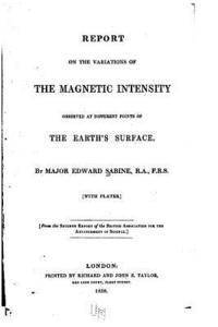 bokomslag Report on the Variations of the Magnetic Intensity Observed at Different Points of the Earth's Surface