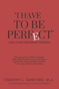 bokomslag 'I Have to Be Perfect': (And Other Parsonage Heresies)