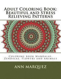 Adult Coloring Book: Beautiful and Stress Relieving Patterns: Coloring book Mandalas, Zendalas, Flowers and Animals 1