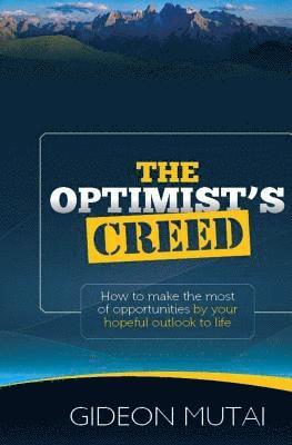 The Optimist's Creed: How to Make the Most of Opportunities by You Hopeful Outlook 1