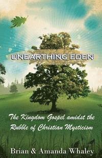 bokomslag Unearthing Eden: The Kingdom amidst the Rubble of Christian Mysticism