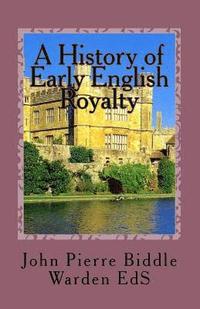 bokomslag A History of Early English Royalty: The Connection to Some American Families