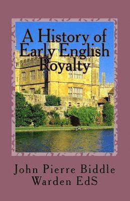 A History of Early English Royalty: The Connection to Some American Families 1