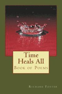 Richard Foster - Time Heals All: Book of Poems, Häftad