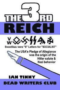 bokomslag THIRD REICH - Swastikas were 'S' letters for 'SOCIALIST' - the USA's Pledge of Allegiance was the origin of Hitler salutes & Nazi behavior