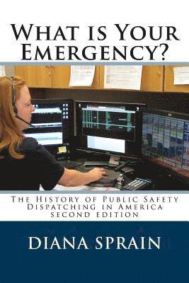 bokomslag What is Your Emergency?: The History of Public Safety Dispatching in America