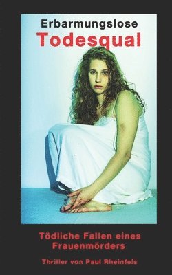 Paul Rheinfels - Erbarmungslose TODESQUAL: Tödliche Fallen eines Frauenmörders, Häftad