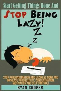 bokomslag Stop Being Lazy: Start Getting Things Done And Stop Being Lazy! Stop Procrastination And Laziness NOW! And Increase Productivity, Conce