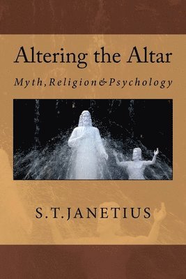 bokomslag Altering the Altar: Myth, Religion & Psychology