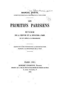 bokomslag Les primitifs parisiens, étude sur la peinture et la miniature à Paris du XIVe siècle à la Renaissance