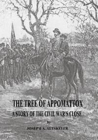 The Tree of Appomattox: A Story of the Civil War's Close 1