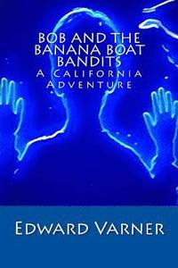 bokomslag Bob and the Banana Boat Bandits: A California Adventure
