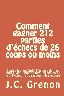 bokomslag Comment gagner 212 parties d'echecs de 26 coups ou moins: Contre les logiciels d'echecs de tres haut niveau