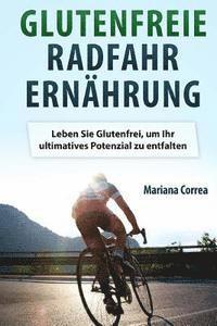 bokomslag Glutenfreie RADFAHR ERNAHRUNG: Leben Sie Glutenfrei, um Ihr ultimatives Potenzial zu entfalten