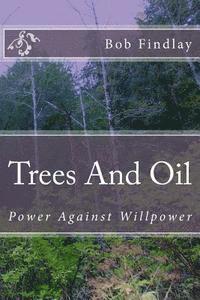 bokomslag Trees And Oil: Power Against Willpower