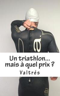 bokomslag Un Triathlon...Mais À Quel Prix ?