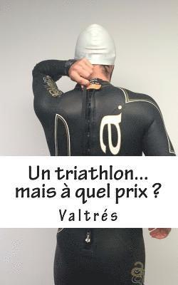 Un Triathlon...Mais À Quel Prix ? 1