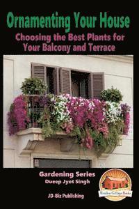 bokomslag Ornamenting Your House - Choosing the Best Plants for Your Balcony and Terrace