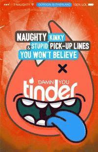 bokomslag Damn You Tinder! [Black & White]: Naughty, Kinky & Stupid Pick-up Lines You Won't Believe!