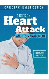 bokomslag Cardiac Emergency: A Book on Heart Attack and Its Management