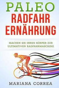 bokomslag Paleo RADFAHR ERNAHRUNG: Machen Sie Ihren Körper zur ultimativen Radfahrmaschine