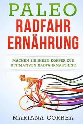 Mariana Correa - Paleo RADFAHR ERNAHRUNG: Machen Sie Ihren Körper zur ultimativen Radfahrmaschine, Häftad