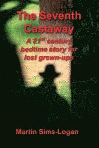 bokomslag The Seventh Castaway: a 21st century bedtime story for lost grown-ups