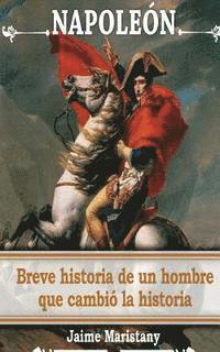 bokomslag Napoleon: breve historia de un hombre que cambio la historia: Lecciones de vida de un gran hombre que forjó nuestra sociedad.