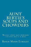 bokomslag Aunt Bertie's Soups and Chowders: Making soups and chowders the easy and fun way!