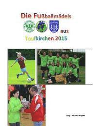 bokomslag Die Fußballmädels aus Taufkirchen 2015