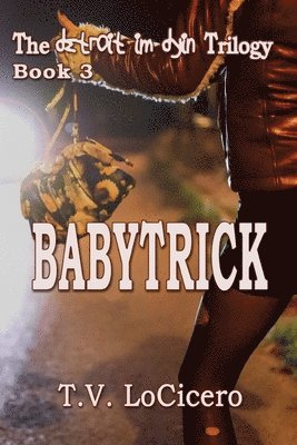 Babytrick (The detroit im dyin Trilogy, Book 3) 1