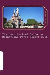 Lisa Banks - The Unauthorized Guide to Disneyland Paris Resort 2016, Häftad