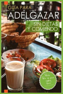 bokomslag Guia Para Adelgazar Sin Dietas Y Comiendo: Perder Peso Sin Pasar Hambre.