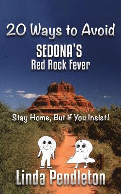 Linda Pendleton - 20 Ways to Avoid Sedona's Red Rock Fever: Stay Home, But if You Insist!, Häftad