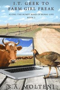 bokomslag I.T. Geek to Farm Girl Freak: Along the Bumpy Road of Rural Life