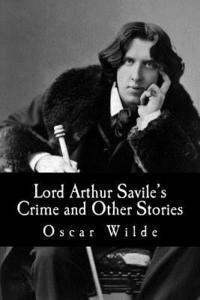 Oscar Wilde - Lord Arthur Savile's Crime and Other Stories, Häftad