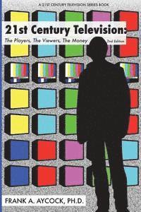 bokomslag 21st Century Television: The Players, The Viewers, The Money: 2nd edition