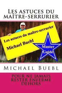 bokomslag Les astuces du maître-serrurier Michael Buebl: Pour ne jamais rester enfermé dehors - Master Guide
