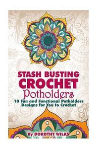 bokomslag Stash Busting Crochet Potholders: 10 Fun and Functional Potholders Designs for You to Crochet
