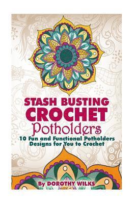 Stash Busting Crochet Potholders: 10 Fun and Functional Potholders Designs for You to Crochet 1