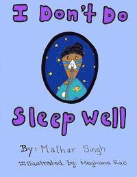 I Don't Do Sleep Well: I Don't Do Sleep Well is a story about a boy named Alfie who finds out he has sleep apnea, and needs to overcome the o 1