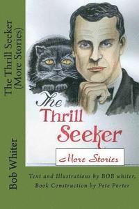 Bob Whiter - The Thrill Seeker Part 2: Text and Illustrations by BOB whiter, Book Construction by Pete Porter, Häftad