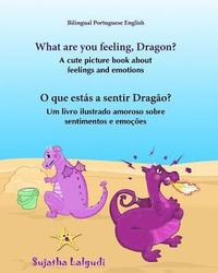 bokomslag Portuguese book: What are you feeling, Dragon. O que estás a sentir Dragão: Children's English-Portuguese Picture book (Bilingual Editi
