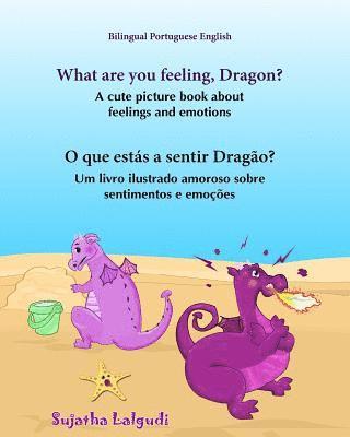 Portuguese book: What are you feeling, Dragon. O que estás a sentir Dragão: Children's English-Portuguese Picture book (Bilingual Editi 1