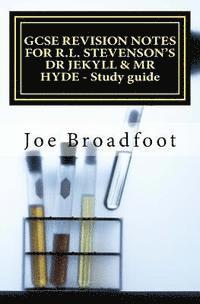 Joe Broadfoot - GCSE REVISION NOTES FOR R.L. STEVENSON'S DR JEKYLL & MR HYDE - Study guide, Häftad