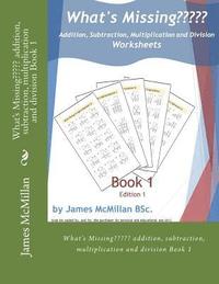 bokomslag What's Missing Addition, Subtraction, Multiplication and Division Book 1: (years 7 - 9)