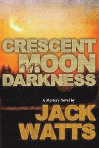 bokomslag Crescent Moon Darkness: A Mystery Novel by Jack Watts