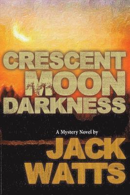 Crescent Moon Darkness: A Mystery Novel by Jack Watts 1