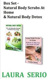 bokomslag Box Set: Natural Body Scrubs At Home & Natural Body Detox: (Body Detox, Body Scrub, Detoxification, Exfoliants, Natural Body Sc