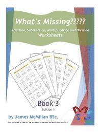 What's Missing Addition, Subtraction, Multiplication and Division Book 3: Grades (6 - 8) 1